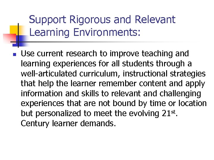 Support Rigorous and Relevant Learning Environments: n Use current research to improve teaching and