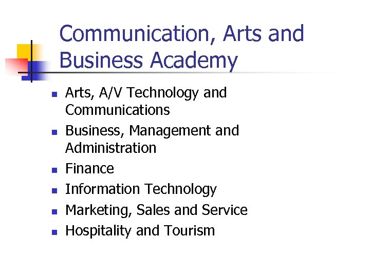 Communication, Arts and Business Academy n n n Arts, A/V Technology and Communications Business,