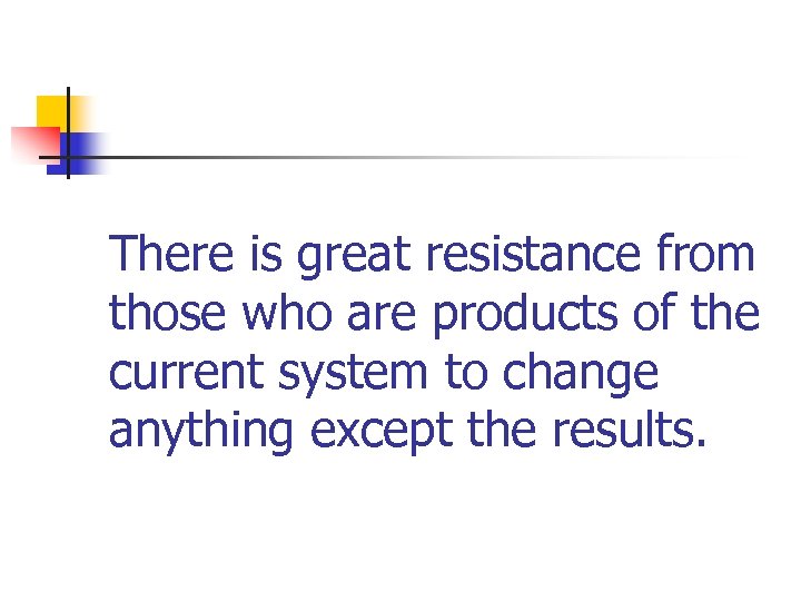 There is great resistance from those who are products of the current system to