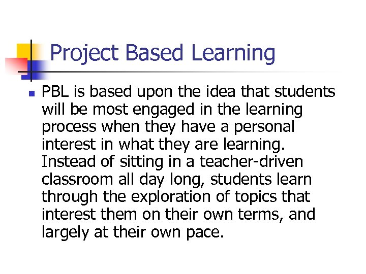 Project Based Learning n PBL is based upon the idea that students will be