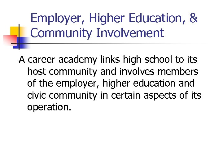 Employer, Higher Education, & Community Involvement A career academy links high school to its