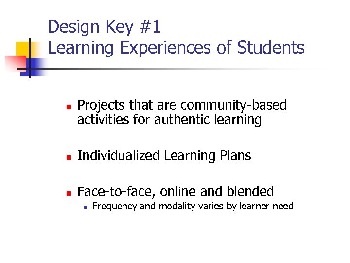 Design Key #1 Learning Experiences of Students n Projects that are community-based activities for