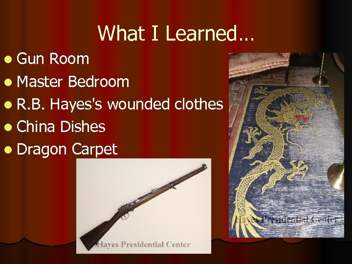 What I Learned… l Gun Room l Master Bedroom l R. B. Hayes's wounded