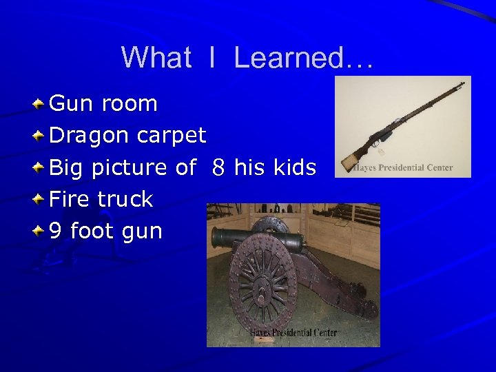 What I Learned… Gun room Dragon carpet Big picture of 8 his kids Fire