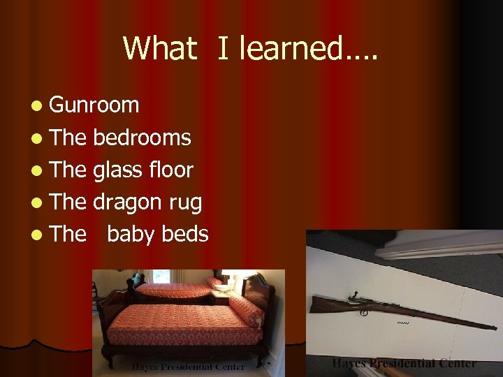 What I learned…. l Gunroom l The bedrooms l The glass floor l The
