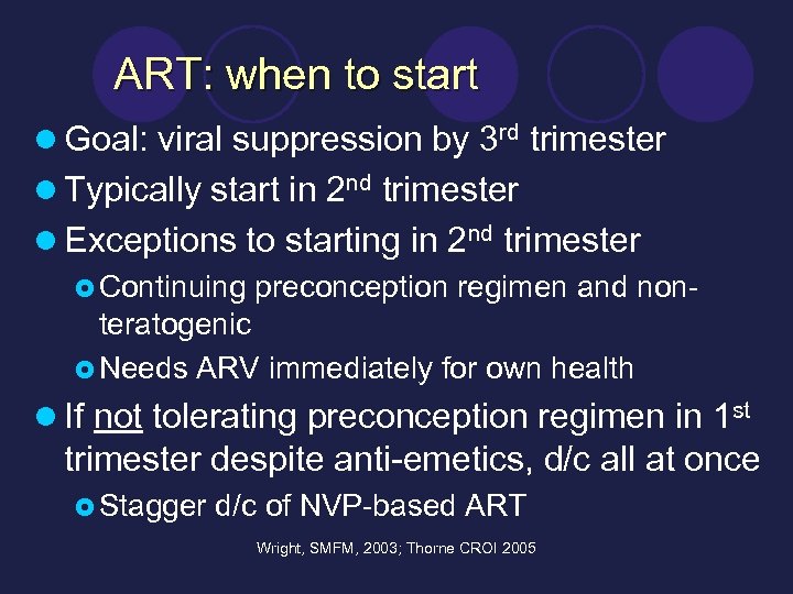 ART: when to start l Goal: viral suppression by 3 rd trimester l Typically