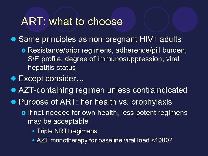 ART: what to choose l Same principles as non-pregnant HIV+ adults £ Resistance/prior regimens,