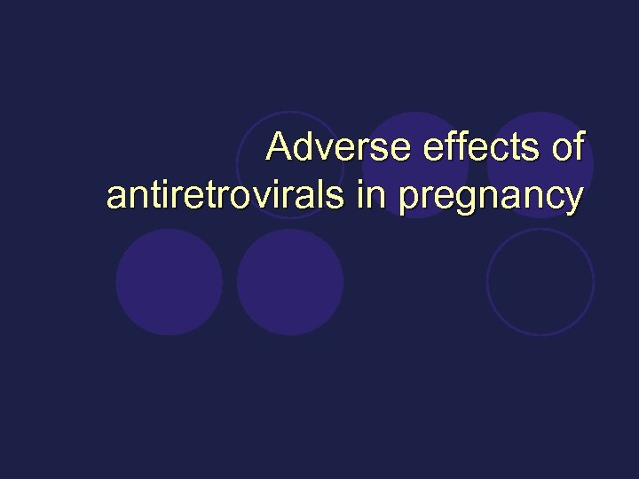 Adverse effects of antiretrovirals in pregnancy 