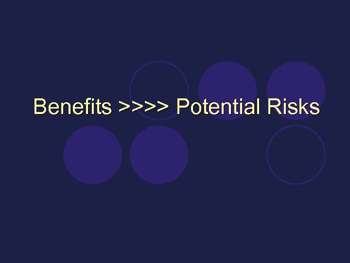 Benefits >>>> Potential Risks 