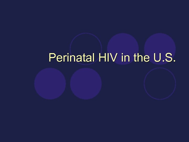 Perinatal HIV in the U. S. 