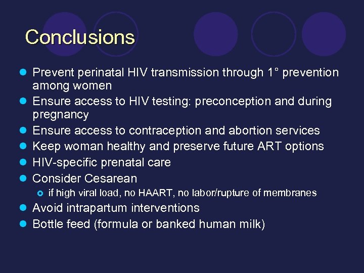 Conclusions l Prevent perinatal HIV transmission through 1° prevention l l l among women