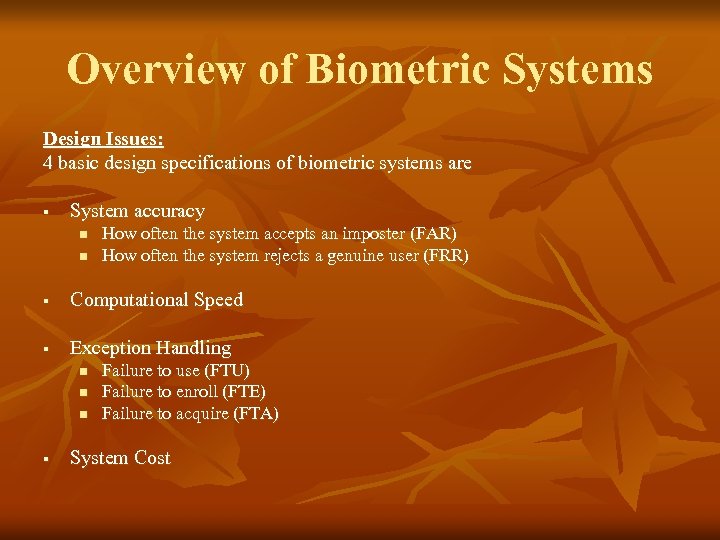 Overview of Biometric Systems Design Issues: 4 basic design specifications of biometric systems are