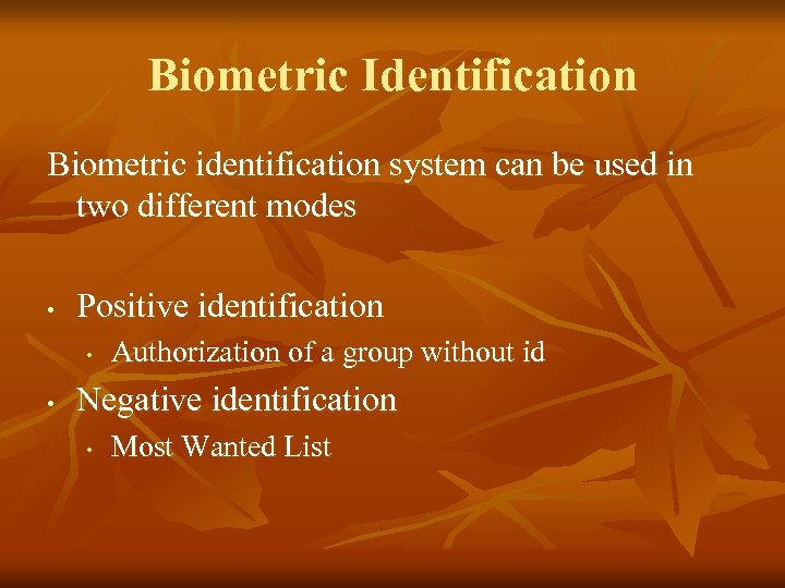 Biometric Identification Biometric identification system can be used in two different modes • Positive