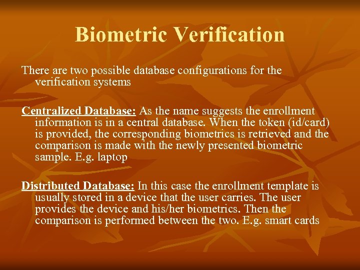 Biometric Verification There are two possible database configurations for the verification systems Centralized Database: