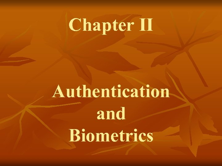 Chapter II Authentication and Biometrics 