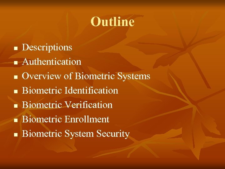 Outline n n n n Descriptions Authentication Overview of Biometric Systems Biometric Identification Biometric