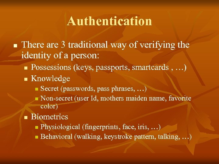 Authentication n There are 3 traditional way of verifying the identity of a person: