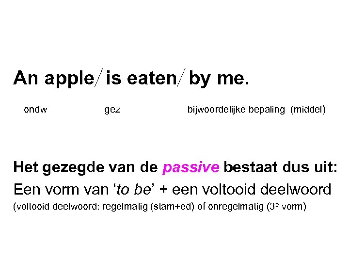 An apple is eaten by me. ondw gez bijwoordelijke bepaling (middel) Het gezegde van