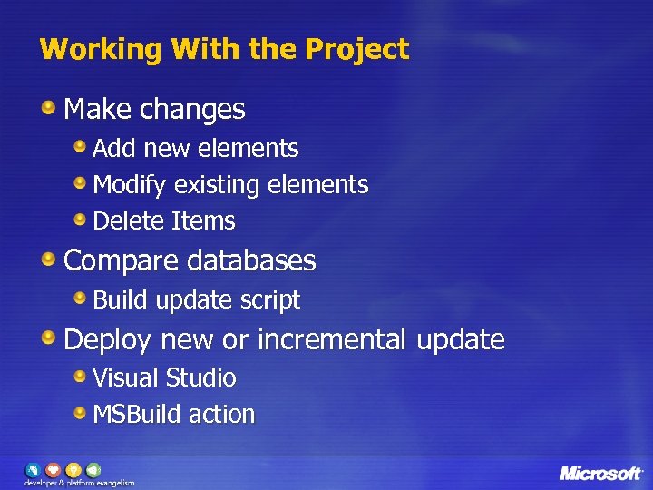 Working With the Project Make changes Add new elements Modify existing elements Delete Items