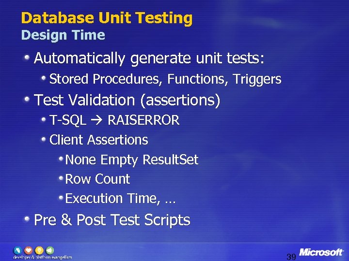 Database Unit Testing Design Time Automatically generate unit tests: Stored Procedures, Functions, Triggers Test