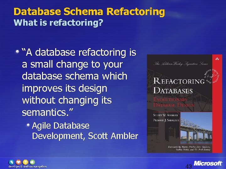 Database Schema Refactoring What is refactoring? “A database refactoring is a small change to