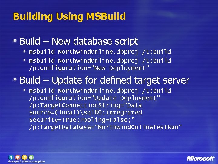 Building Using MSBuild – New database script msbuild Northwind. Online. dbproj /t: build /p: