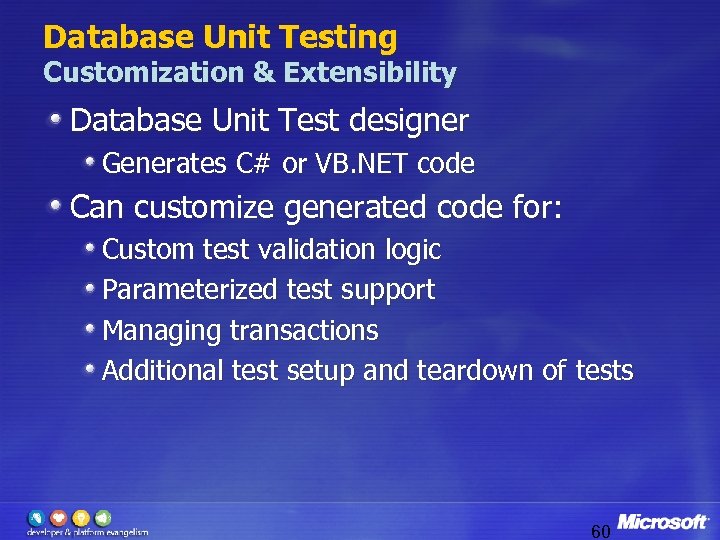 Database Unit Testing Customization & Extensibility Database Unit Test designer Generates C# or VB.