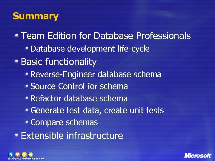 Summary Team Edition for Database Professionals Database development life-cycle Basic functionality Reverse-Engineer database schema