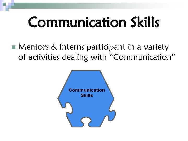 Communication Skills n Mentors & Interns participant in a variety of activities dealing with