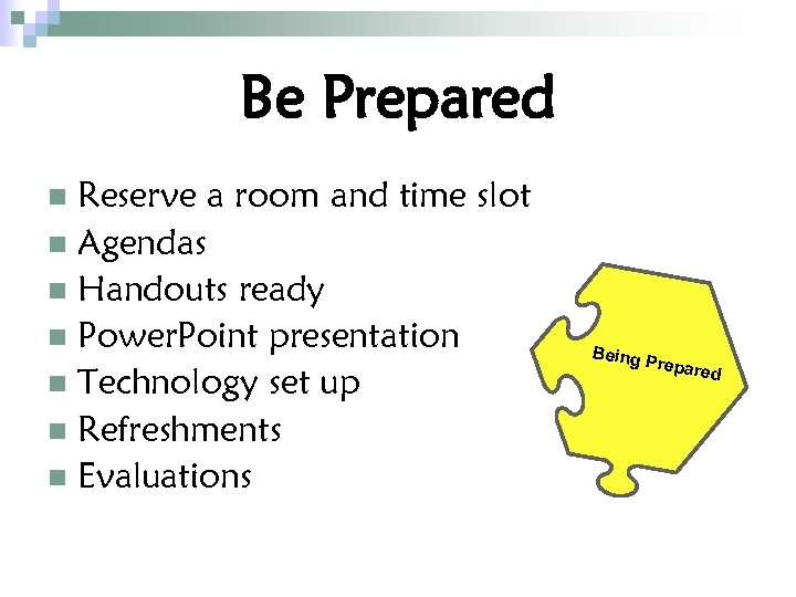 Be Prepared Reserve a room and time slot n Agendas n Handouts ready n
