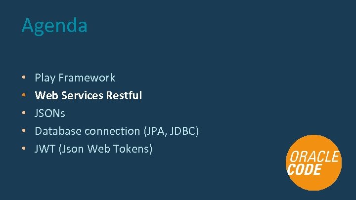 Agenda • • • Play Framework Web Services Restful JSONs Database connection (JPA, JDBC)