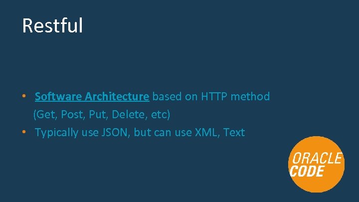 Restful • Software Architecture based on HTTP method (Get, Post, Put, Delete, etc) •