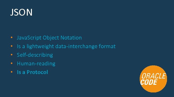 JSON • • • Java. Script Object Notation Is a lightweight data-interchange format Self-describing