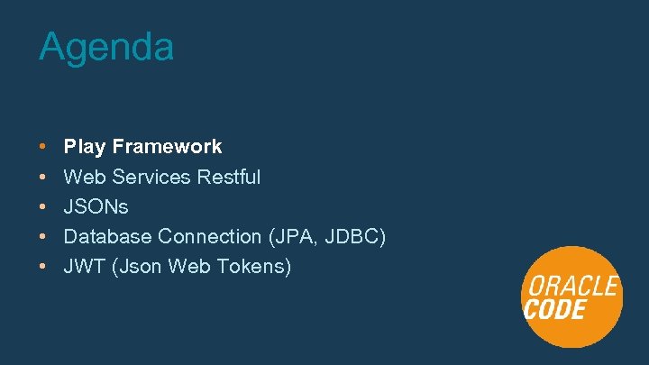 Agenda • • • Play Framework Web Services Restful JSONs Database Connection (JPA, JDBC)