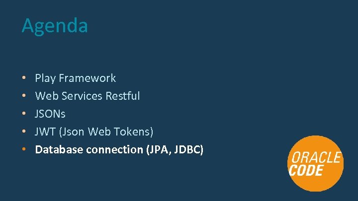 Agenda • • • Play Framework Web Services Restful JSONs JWT (Json Web Tokens)