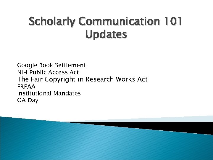 Scholarly Communication 101 Updates Google Book Settlement NIH Public Access Act The Fair Copyright