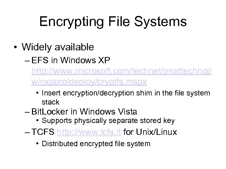 Encrypting File Systems • Widely available – EFS in Windows XP http: //www. microsoft.