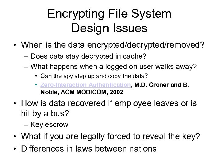 Encrypting File System Design Issues • When is the data encrypted/decrypted/removed? – Does data