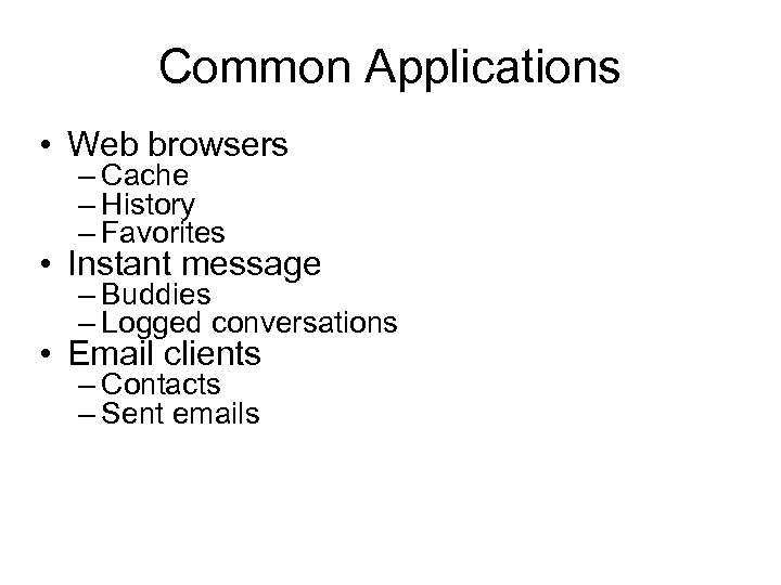 Common Applications • Web browsers – Cache – History – Favorites • Instant message