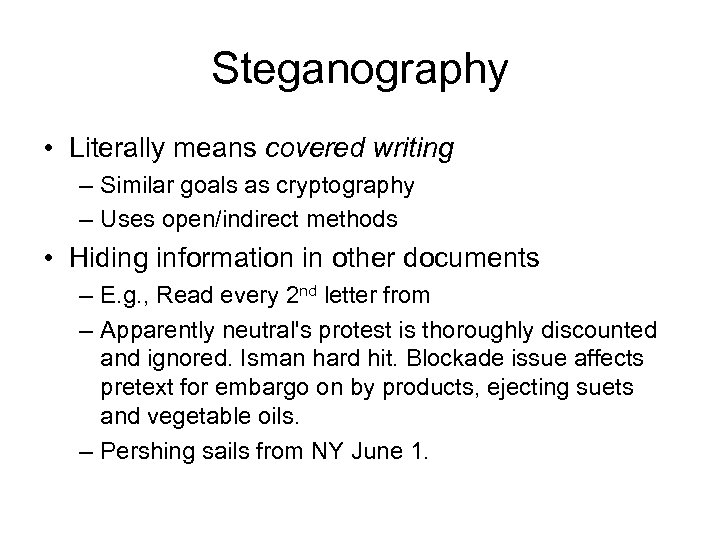 Steganography • Literally means covered writing – Similar goals as cryptography – Uses open/indirect