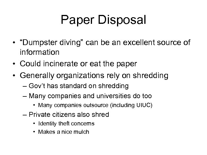 Paper Disposal • “Dumpster diving” can be an excellent source of information • Could