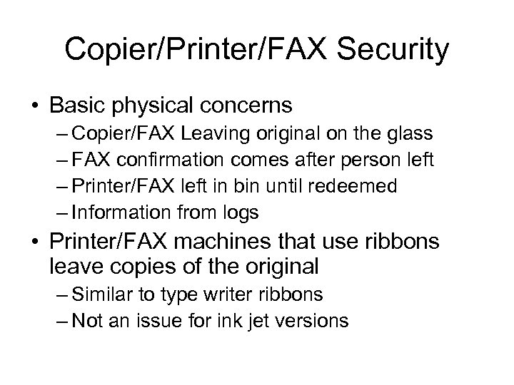 Copier/Printer/FAX Security • Basic physical concerns – Copier/FAX Leaving original on the glass –