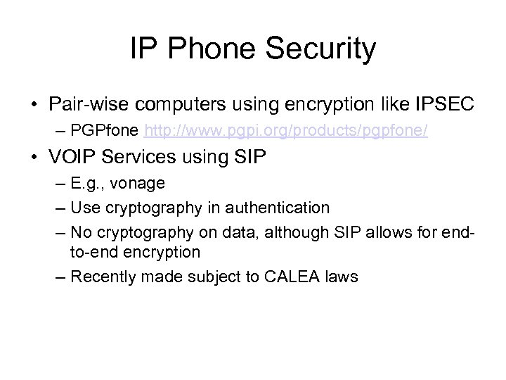 IP Phone Security • Pair-wise computers using encryption like IPSEC – PGPfone http: //www.