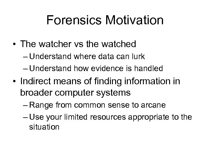 Forensics Motivation • The watcher vs the watched – Understand where data can lurk