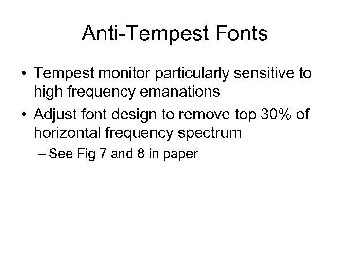 Anti-Tempest Fonts • Tempest monitor particularly sensitive to high frequency emanations • Adjust font