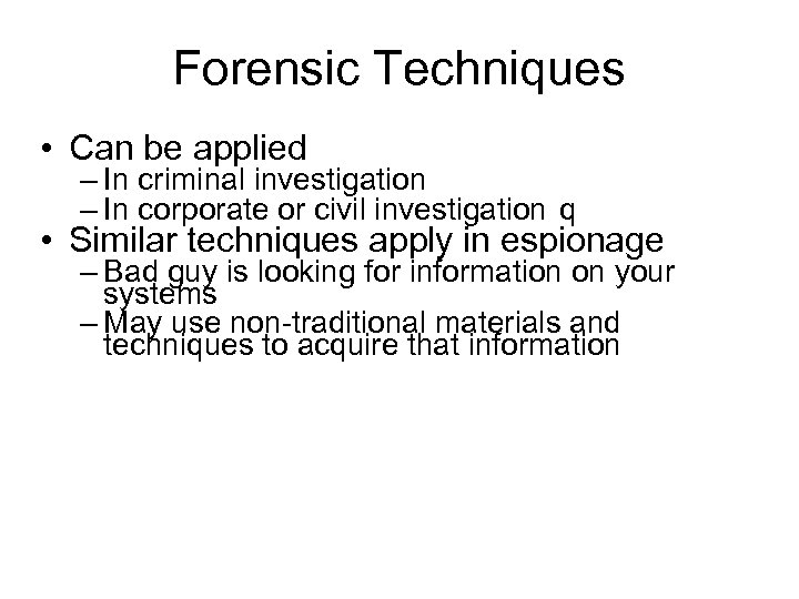Forensic Techniques • Can be applied – In criminal investigation – In corporate or