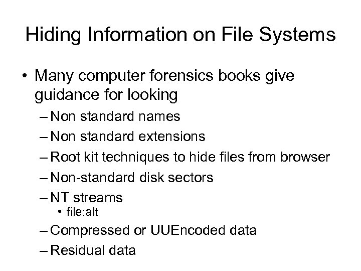 Hiding Information on File Systems • Many computer forensics books give guidance for looking