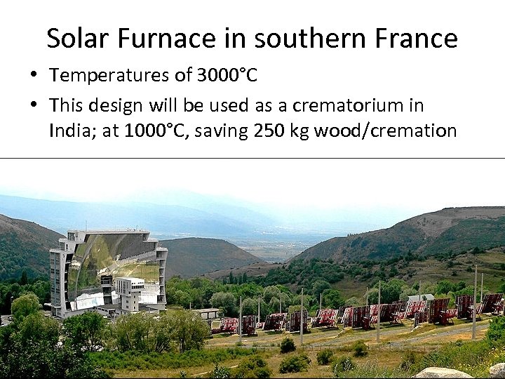 Solar Furnace in southern France • Temperatures of 3000°C • This design will be