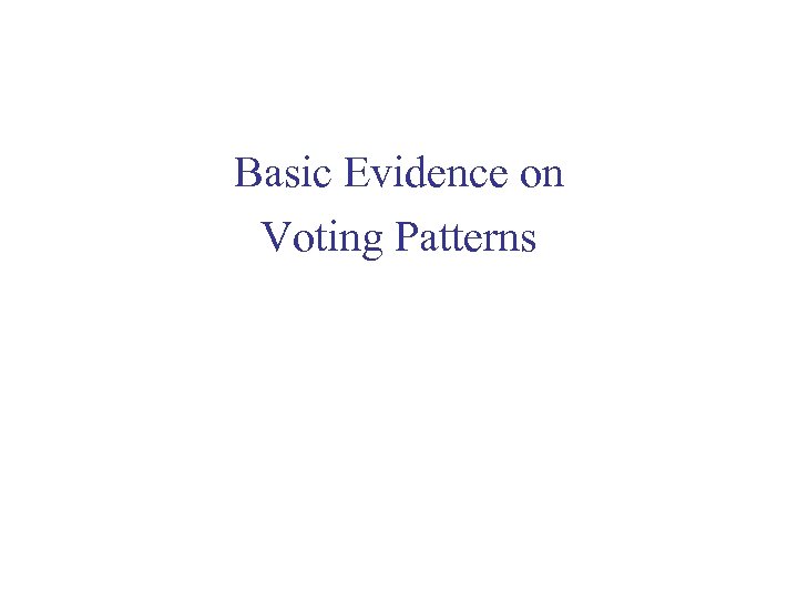 Basic Evidence on Voting Patterns 
