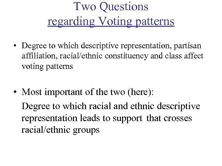 Two Questions regarding Voting patterns • Degree to which descriptive representation, partisan affiliation, racial/ethnic